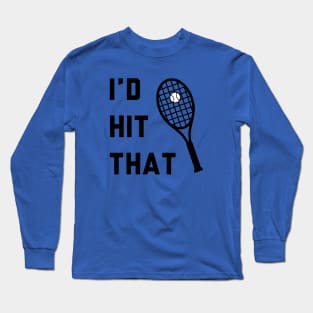 I'd Hit That Tennis Long Sleeve T-Shirt